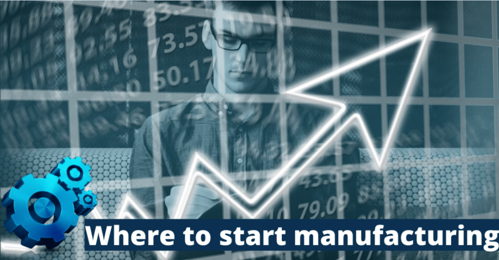 Where to start manufacturing business